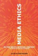 Media Ethics In The South African Context di Lucas M. Oosthuizen edito da Juta Academic