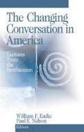 The Changing Conversation in America di William F. Eadie edito da SAGE Publications, Inc
