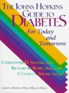 The Johns Hopkins Guide to Diabetes: For Today and Tomorrow di Christopher D. Saudek, Richard R. Rubin, Cynthia S. Shump edito da Johns Hopkins University Press