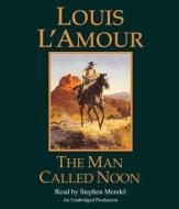 The Man Called Noon di Louis L'Amour edito da Random House Audio Publishing Group