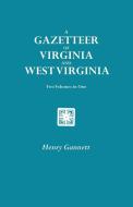 A Gazetteer of Virginia and West Virginia. Two Volumes in One di Henry Gannett edito da Clearfield