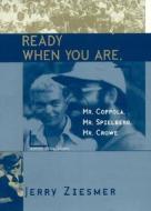 Ready When You Are, Mr.coppola, Mr.spielberg, Mr.crowe di Jerry Ziesmer edito da Scarecrow Press