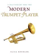 Dictionary for the Modern Trumpet Player di Elisa Koehler edito da Rowman & Littlefield