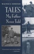 Tales My Father Never Told di Walter D. Edmonds edito da SYRACUSE UNIV PR