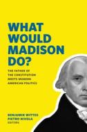 What Would Madison Do? edito da Brookings Institution Press