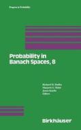 Probability in Banach Spaces, 8: Proceedings of the Eighth International Conference di Ruth Dudley Edwards, Hahn, Kuelbs edito da Birkhäuser Boston