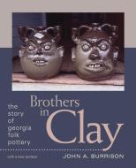 Brothers in Clay: The Story of Georgia Folk Pottery di John Burrison edito da UNIV OF GEORGIA PR