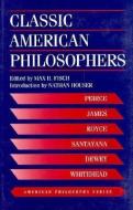 Classic American Philosophers di Max H. Fisch edito da Fordham University Press