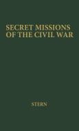 Secret Missions of the Civil War di Philip Van Doren Stern, Unknown edito da Greenwood