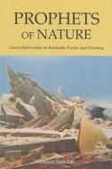 Prophets of Nature: Green Spirituality in Romantic Poetry and Painting di Gordon Strachan edito da Floris Books