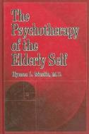 The Psychotherapy Of The Elderly Self di Hyman L. Muslin edito da Taylor & Francis Ltd