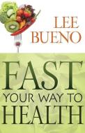 Fast Your Way to Health di Lee Bueno edito da WHITAKER HOUSE
