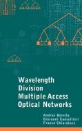 Wavelength Division Multiple Access Optical Networks di Andrea Borella, Franco Chiaraluce, Giovanni Cancellieri edito da ARTECH HOUSE INC