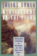 Meditations on the Peaks: Mountain Climbing as Metaphor for the Spiritual Quest di Julius Evola edito da INNER TRADITIONS