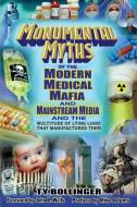 Monumental Myths of the Modern Medical Mafia and Mainstream Media and the Multitude of Lying Liars That Manufactured The di Ty M. Bollinger edito da Infinity 510 Squared Partners