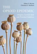 The Opioid Epidemic di Ethan O. Bryson, Christine E. Boxhorn edito da Cambridge University Press