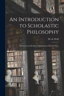 An Introduction to Scholastic Philosophy: Medieval and Modern. Scholasticism Old and New. edito da LIGHTNING SOURCE INC