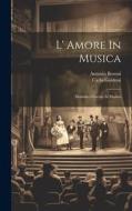 L' Amore In Musica: Dramma Giocoso In Musica di Antonio Boroni, Carlo Goldoni edito da LEGARE STREET PR