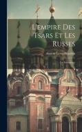 L'empire Des Tsars Et Les Russes: Les Institutions di Anatole Leroy-Beaulieu edito da LEGARE STREET PR
