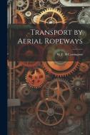 Transport by Aerial Ropeways di W. T. H. Carrington edito da LEGARE STREET PR
