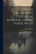 Dante Allighieri's Göttliche Komödie, Uebers. Von K. Witte di Dante Alighieri edito da LEGARE STREET PR
