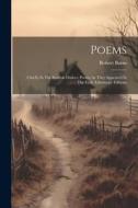 Poems: Chiefly In The Scottish Dialect. Poems As They Appeared In The Early Edinburgh Editions di Robert Burns edito da LEGARE STREET PR