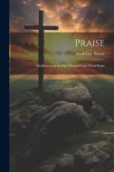 Praise: Meditations in the one Hundred and Third Psalm di Mark Guy Pearse edito da LEGARE STREET PR