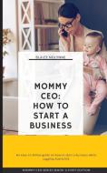 MOMMY CEO: HOW TO START A BUSINESS di BLAIZE NOLYNNE edito da LIGHTNING SOURCE UK LTD