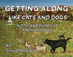 Getting Along Like Cats And Dogs di David Brown edito da Casemate Academic