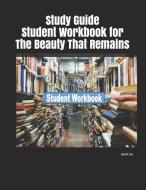 Study Guide Student Workbook for the Beauty That Remains di David Lee edito da INDEPENDENTLY PUBLISHED