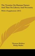 The Treatise on Human Nature and That on Liberty and Necessity: With a Supplement (1812) di Thomas Hobbes edito da Kessinger Publishing