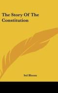 The Story of the Constitution di Sol Bloom edito da Kessinger Publishing