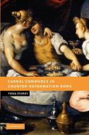 Carnal Commerce in Counter-Reformation Rome di Tessa Storey edito da Cambridge University Press