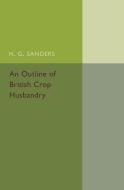 An Outline of British Crop Husbandry di H. G. Sanders edito da Cambridge University Press