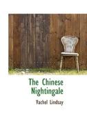 The Chinese Nightingale di Vachel Lindsay edito da Bibliolife