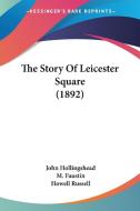 The Story of Leicester Square (1892) di John Hollingshead edito da Kessinger Publishing