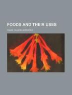 Foods and Their Uses di Frank Oliver Carpenter edito da Rarebooksclub.com