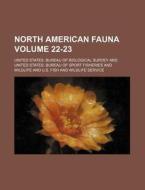 North American Fauna Volume 22-23 di United States Bureau of Survey edito da Rarebooksclub.com
