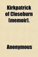 Kirkpatrick Of Closeburn Memoir . di Anonymous, Books Group edito da General Books