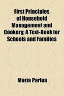 First Principles Of Household Management di Maria Parloa edito da Rarebooksclub.com
