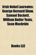 Irish Nobel Laureates: George Bernard Sh di Books Llc edito da Books LLC, Wiki Series