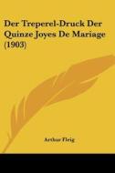 Der Treperel-Druck Der Quinze Joyes de Mariage (1903) di Arthur Fleig edito da Kessinger Publishing