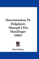 Haermaendene Pa Helgeland: Skuespil I Fire Handlinger (1885) di Henrik Johan Ibsen edito da Kessinger Publishing