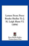 Letters from Percy Bysshe Shelley to J. H. Leigh Hunt V2 (1894) di Percy Bysshe Shelley edito da Kessinger Publishing