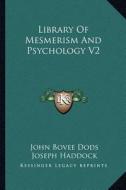 Library of Mesmerism and Psychology V2 di John Bovee Dods, Joseph Haddock edito da Kessinger Publishing