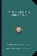 Patton and His Third Army di Brenton G. Wallace edito da Kessinger Publishing