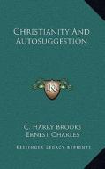 Christianity and Autosuggestion di C. Harry Brooks, Ernest Charles edito da Kessinger Publishing
