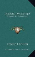 Dodo's Daughter: A Sequel to Dodo (1914) di Edward F. Benson edito da Kessinger Publishing