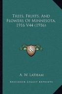 Trees, Fruits, and Flowers of Minnesota, 1916 V44 (1916) edito da Kessinger Publishing