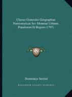 Classes Generales Geographiae Numismaticae Sev Monetae Urbium, Populorum Et Regum (1797) di Domenico Sestini edito da Kessinger Publishing